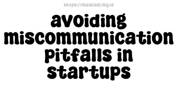 avoiding miscommunication pitfalls in startups