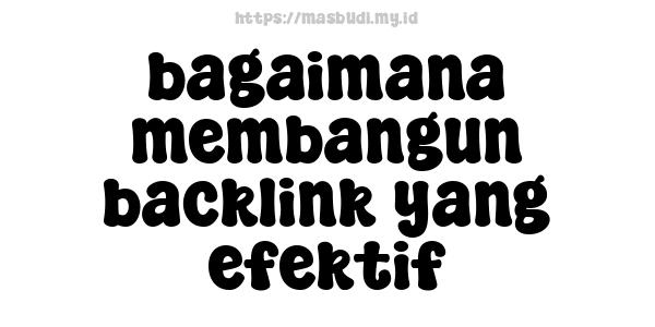 bagaimana membangun backlink yang efektif