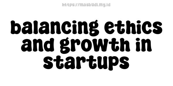 balancing ethics and growth in startups