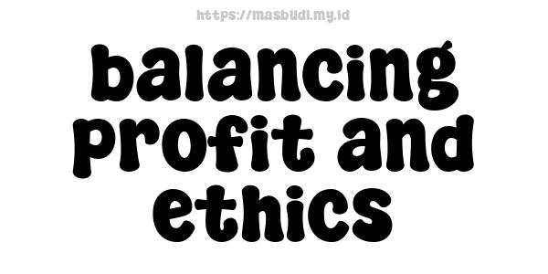 balancing profit and ethics