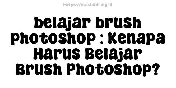 belajar brush photoshop : Kenapa Harus Belajar Brush Photoshop?