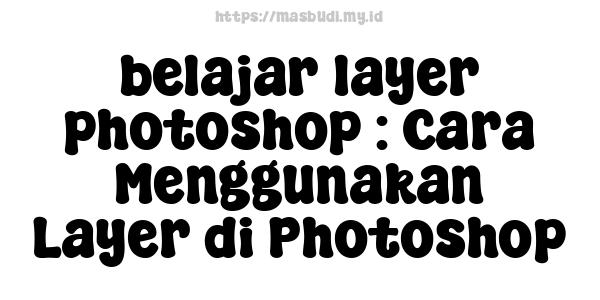 belajar layer photoshop : Cara Menggunakan Layer di Photoshop