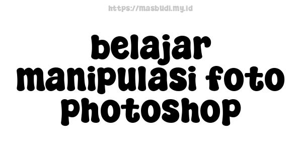 belajar manipulasi foto photoshop