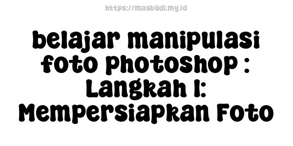 belajar manipulasi foto photoshop : Langkah 1: Mempersiapkan Foto