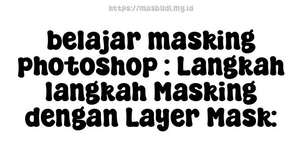 belajar masking photoshop : Langkah-langkah Masking dengan Layer Mask: