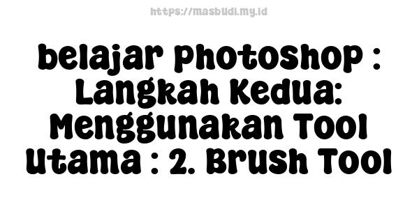 belajar photoshop : Langkah Kedua: Menggunakan Tool Utama : 2. Brush Tool