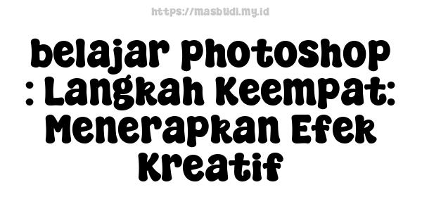 belajar photoshop : Langkah Keempat: Menerapkan Efek Kreatif