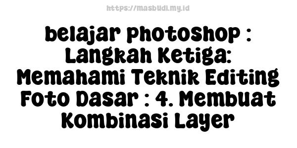 belajar photoshop : Langkah Ketiga: Memahami Teknik Editing Foto Dasar : 4. Membuat Kombinasi Layer