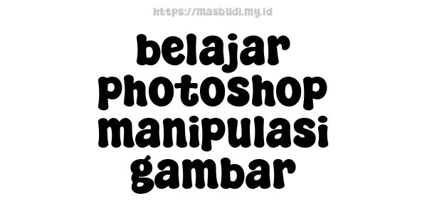 belajar photoshop manipulasi gambar