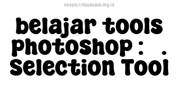 belajar tools photoshop : 5. Selection Tool