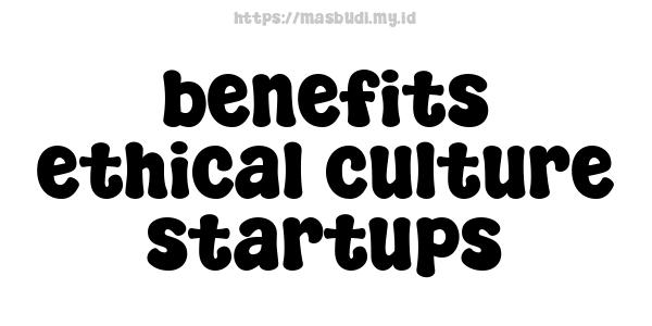 benefits ethical culture startups