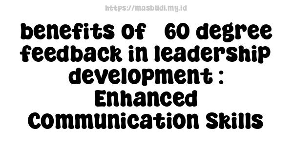 benefits of 360-degree feedback in leadership development : Enhanced Communication Skills