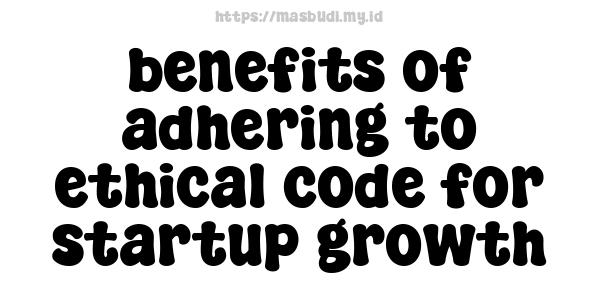 benefits of adhering to ethical code for startup growth