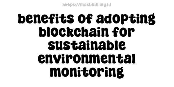 benefits of adopting blockchain for sustainable environmental monitoring