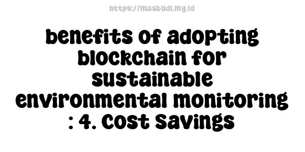 benefits of adopting blockchain for sustainable environmental monitoring : 4. Cost Savings