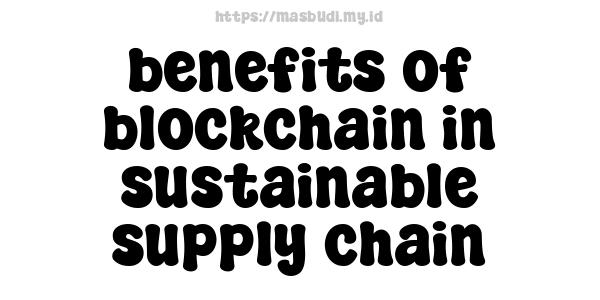 benefits of blockchain in sustainable supply chain