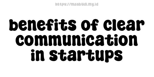 benefits of clear communication in startups