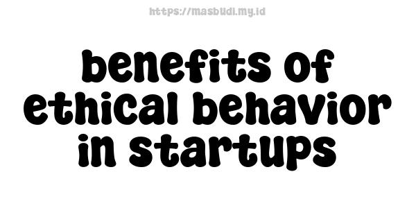 benefits of ethical behavior in startups