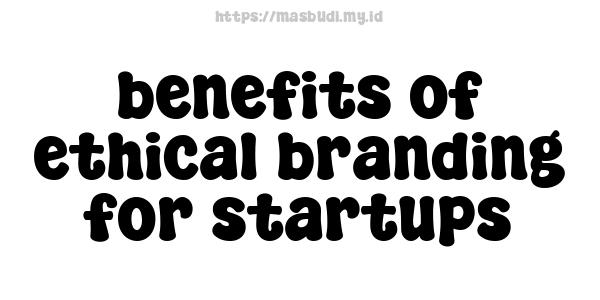 benefits of ethical branding for startups