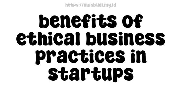 benefits of ethical business practices in startups