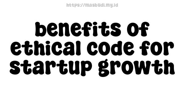 benefits of ethical code for startup growth