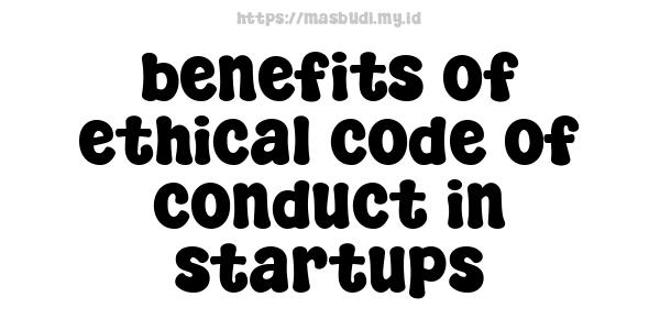 benefits of ethical code of conduct in startups