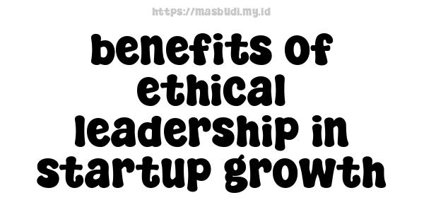 benefits of ethical leadership in startup growth