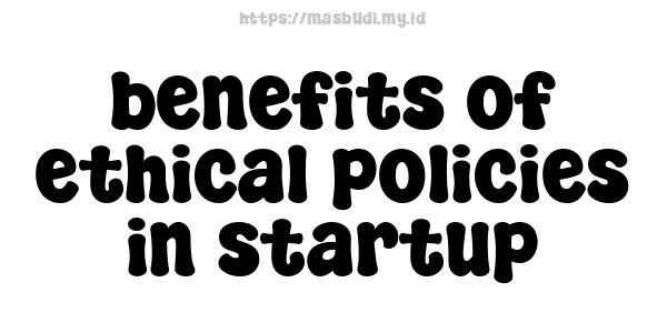 benefits of ethical policies in startup