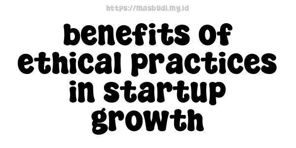 benefits of ethical practices in startup growth