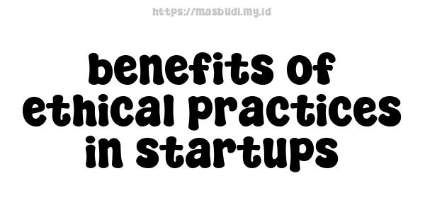 benefits of ethical practices in startups