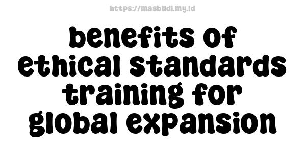 benefits of ethical standards training for global expansion