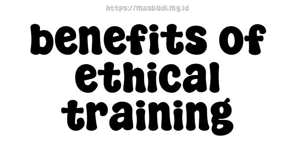 benefits of ethical training