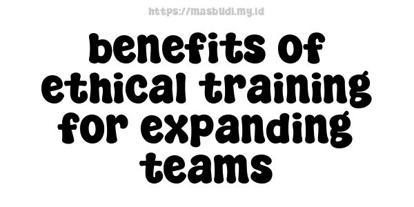 benefits of ethical training for expanding teams