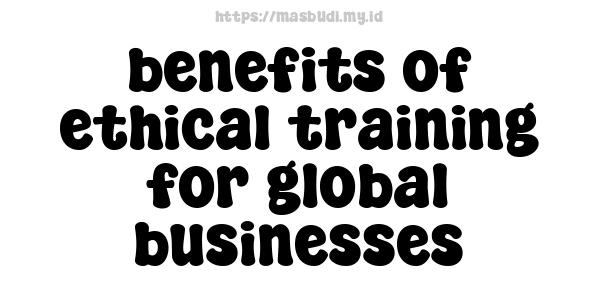 benefits of ethical training for global businesses