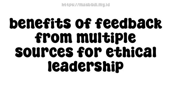 benefits of feedback from multiple sources for ethical leadership