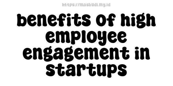 benefits of high employee engagement in startups