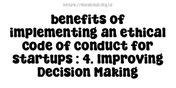 benefits of implementing an ethical code of conduct for startups : 4. Improving Decision-Making