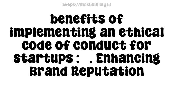 benefits of implementing an ethical code of conduct for startups : 5. Enhancing Brand Reputation