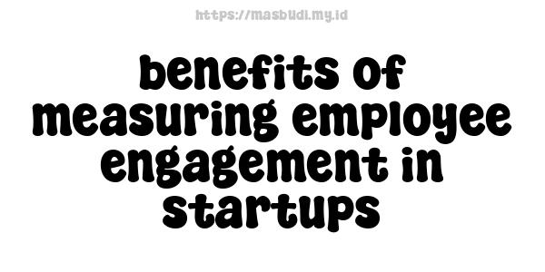 benefits of measuring employee engagement in startups