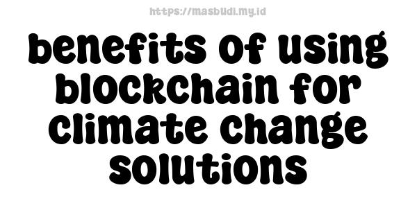 benefits of using blockchain for climate change solutions