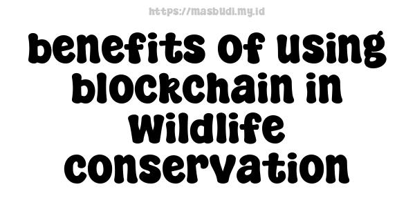 benefits of using blockchain in wildlife conservation