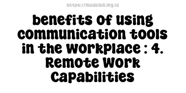 benefits of using communication tools in the workplace : 4. Remote Work Capabilities