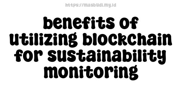 benefits of utilizing blockchain for sustainability monitoring