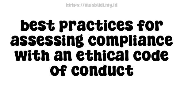 best practices for assessing compliance with an ethical code of conduct