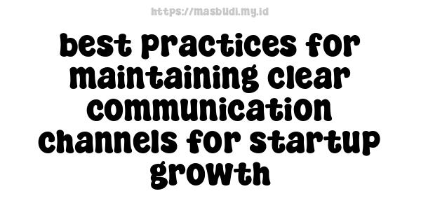 best practices for maintaining clear communication channels for startup growth