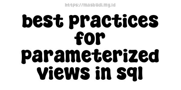 best practices for parameterized views in sql