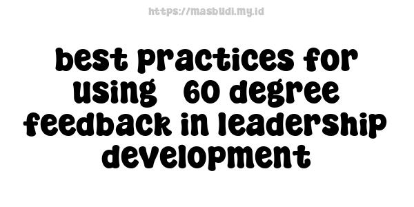 best practices for using 360-degree feedback in leadership development