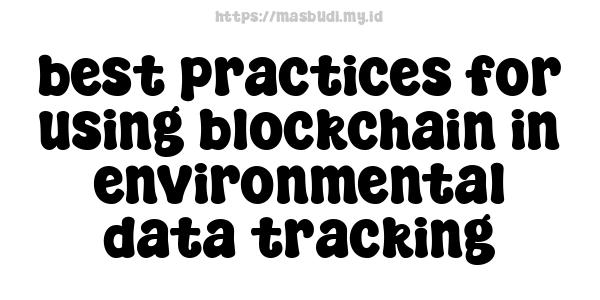 best practices for using blockchain in environmental data tracking