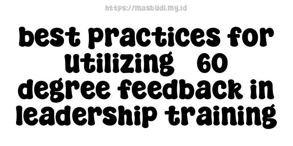 best practices for utilizing 360-degree feedback in leadership training