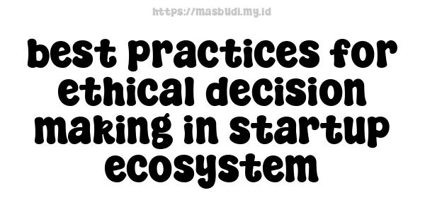 best-practices-for-ethical-decision-making-in-startup-ecosystem